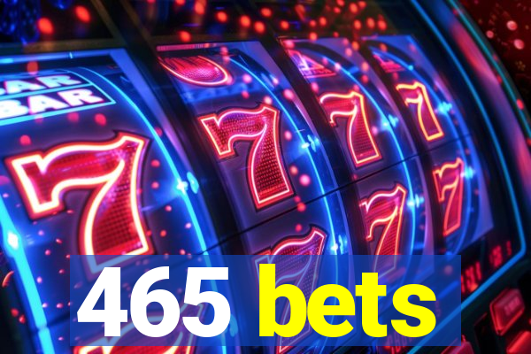 465 bets